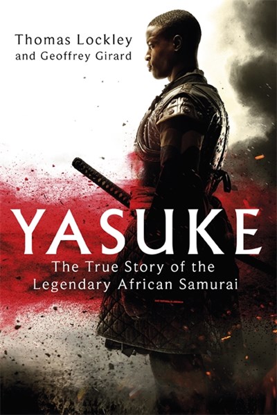 Yasuke : The true story of the legendary African Samurai