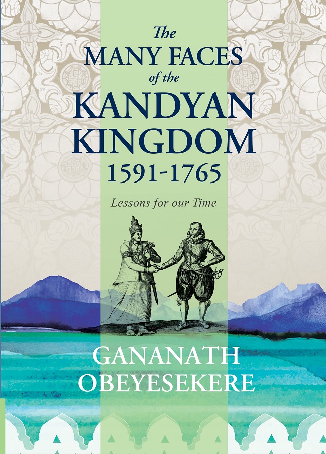 Many Faces Of The Kandyan Kingdom 1591 - 1765